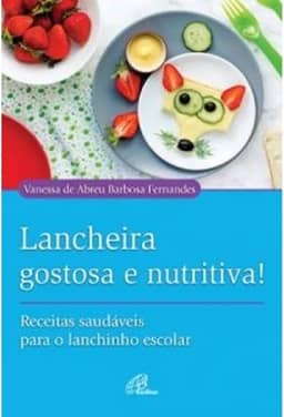 Lancheira gostosa e nutritiva!: Receitas saudáveis para o lanchinho escolar