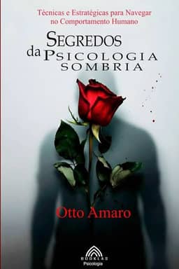 Segredos da Psicologia Sombria: Técnicas e Estratégicas para Navegar no Comportamento Humano