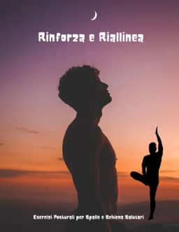 "Rinforza e Riallinea: Esercizi Posturali per Spalle e Schiena Salutari": "Sviluppa una postura corretta per una vita senza dolore e piena di vitalità" (Italian Edition)