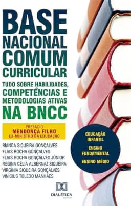 Base Nacional Comum Curricular: tudo sobre habilidades, competências e metodologias ativas na BNCC: educação infantil, ensino fundam