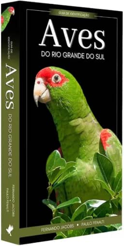 Aves do Rio Grande do Sul: Guia de Identificação - Coleção Aves do Brasil - Lançamento!