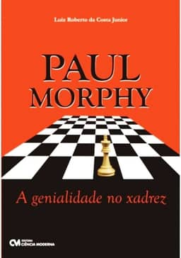 Paul Morphy - a Genialidade no Xadrez