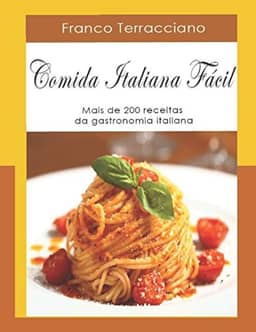 COMIDA ITALIANA FÁCIL: Mais de 200 receitas da gastronomia italiana (Portuguese Edition)