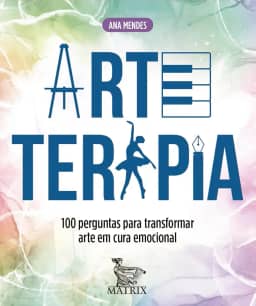 Arteterapia: 100 perguntas para transformar arte em cura emocional