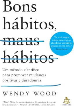 Bons hábitos, maus hábitos (Edição atualizada): Um método científico para promover mudanças positivas e duradouras