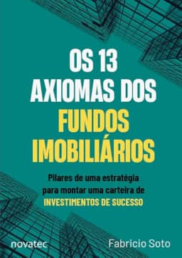 Os 13 Axiomas dos Fundos Imobiliários: Pilares de uma estratégia para montar uma carteira de investimentos de sucesso