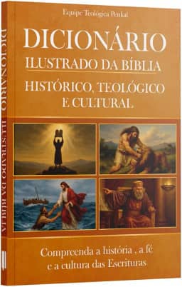Dicionário Ilustrado da Bíblia - Compreenda a história, a fé e a cultura das escrituras | Equipe teológica Penkal