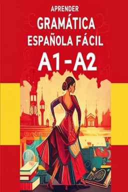 Aprender Gramática Española Fácil A1–A2: Ejercicios y Explicaciones Simples (Spanish Edition)