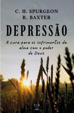 Depressão: a cura para os sofrimentos da alma com o poder de Deus