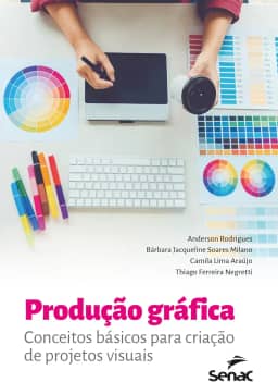 Produção gráfica: conceitos básicos para criação de projetos visuais
