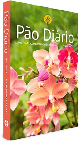 Devocional Pão Diário Vol. 28 - Uma Meditação Para Cada dia do Ano- Flores - O Devocional Mais Lido no Mundo