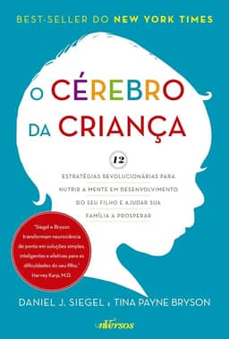 O Cérebro da Criança: 12 estratégias revolucionárias para nutrir a mente em desenvolvimento do seu filho e ajudar sua família a prosperar