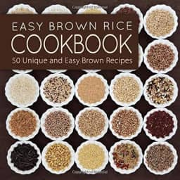 Easy Brown Rice Cookbook: 50 Unique and Easy Brown Rice Recipes (2nd Edition)
