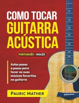 Como tocar guitarra acústica - A CORES: O melhor livro de guitarra acústica para iniciantes (Portuguese Edition)