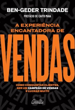 A experiência encantadora de vendas: Como conquistar clientes, ser um campeão de vendas e lucrar muito