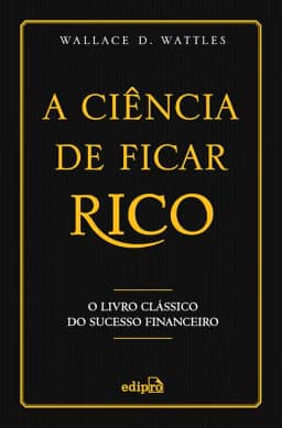 A Ciência de Ficar Rico: O Livro Clássico do Sucesso Financeiro