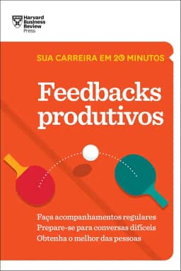 Feedbacks Produtivos (Sua carreira em 20 minutos – HBR)