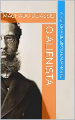 O ALIENISTA: MACHADO DE ASSIS