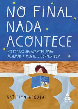 No final nada acontece: Histórias relaxantes para acalmar a mente e dormir bem