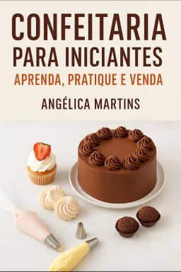 Confeitaria : Aprenda do zero a fazer doces, bolos e sobremesas incríveis — guia completo com receitas, técnicas e dicas para começar na confeitaria.