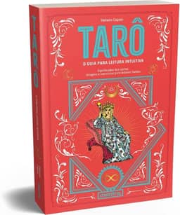 Tarô - O guia para leitura intuitiva: Significados das cartas, tiragens e exercícios para leituras fluidas