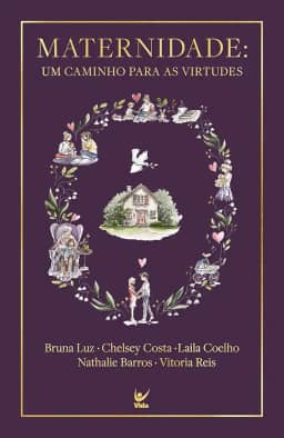 Maternidade: Um Caminho Para as Virtudes