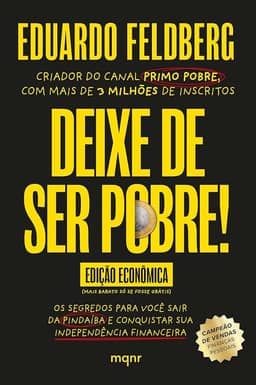 Deixe de ser pobre - Os segredos para você sair da pindaíba e conquistar sua independência financeira: Edição econômica