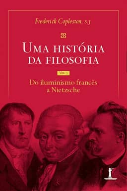 Uma história da filosofia - Vol. III - do Iluminismo francês a Nietzsche