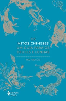 Os mitos chineses: Um guia para os deuses e lendas