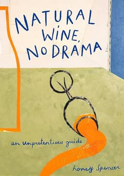 Natural Wine, No Drama: An Unpretentious Guide