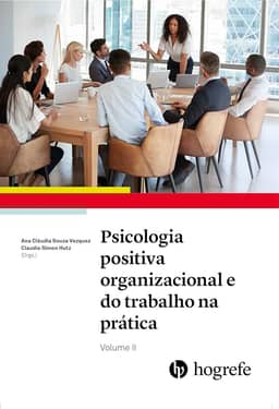 Psicologia Positiva Organizacional e do Trabalho na Prática (Volume 2)