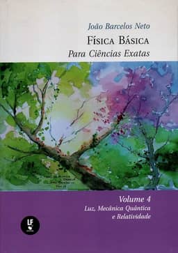 Física Basica Para Ciências Exatas: Volume 4: Luz, Mecânica Quântica e Relatividade