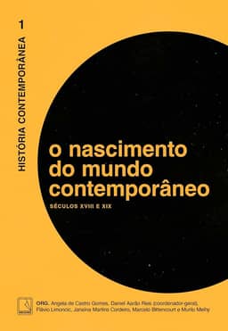 História Contemporânea: O nascimento do mundo contemporâneo (Vol. 1): Séculos XVIII e XIX
