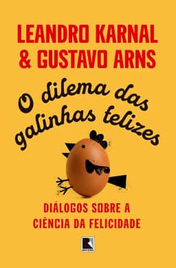 O dilema das galinhas felizes: Diálogos sobre a ciência da felicidade