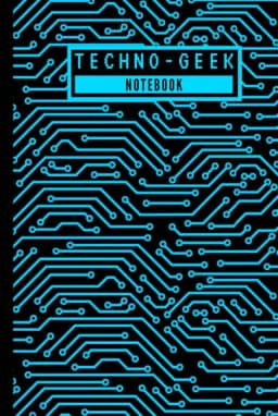 Techno Geek - Notebook: Super Cool Technology Inspired Computer Circuit Pattern Hardcover Notebook for Office Work & School/College Students - Geeky ... - [120 Pages, 6X9 Inches, Matte Finish Cover]
