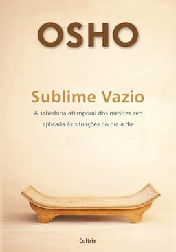 Sublime Vazio: a Sabedoria Atemporal dos Mestres zen Aplicada às Situações do dia a dia