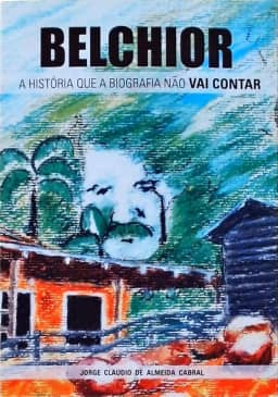 Belchior: A História Que A Biografia Não Vai Contar
