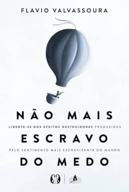 Não Mais Escravo do Medo: Liberte-se dos efeitos destruidores produzidos pelo sentimento mais escravizante do mundo