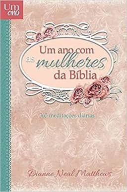 Um ano com as mulheres da Bíblia - Devocional diário: 365 meditações diárias