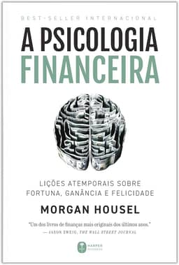 A psicologia financeira: lições atemporais sobre fortuna, ganância e felicidade