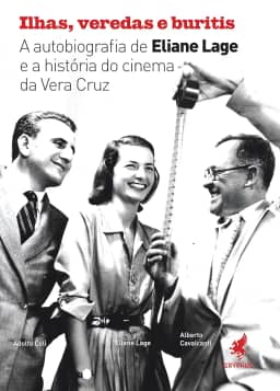 Ilhas, veredas e buritis: A autobiografia de Eliane Lage e a história do cinema da Vera Cruz,