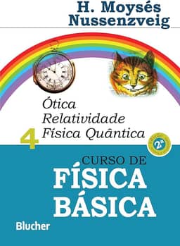 Curso de Física Básica: ótica, Relatividade, Física Quântica (Volume 4)