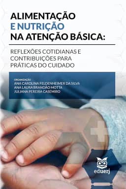 Alimentação e nutrição na atenção básica: reflexões cotidianas e contribuições para prática do cuidado
