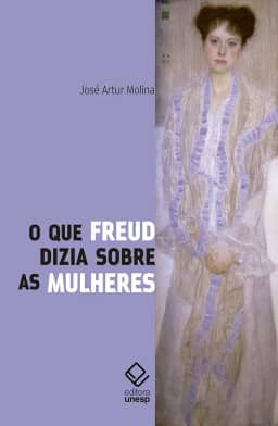 O que Freud dizia sobre as mulheres