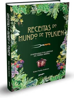 Receitas do mundo de Tolkien: pratos fáceis e saborosos inspirados nas lendas da Terra-média: 1