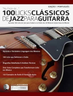 100 Licks Clássicos de Jazz Para Guitarra: Aprenda 100 Licks de Jazz na Guitarra no Estilo dos 20 Maiores Guitarristas do Mundo (licks de guitarra Livro 3)