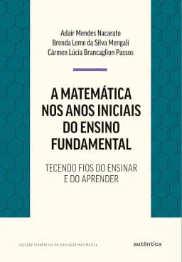 A matemática nos anos iniciais do ensino fundamental: Tecendo fios do ensinar e do aprender