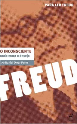 O inconsciente: Onde mora o desejo