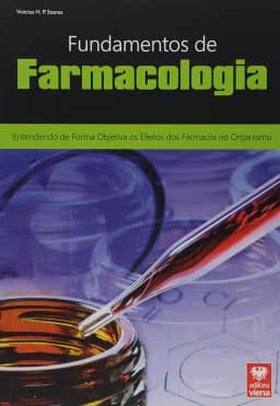 Fundamentos de Farmacologia. Entendendo de Forma Objetiva os Efeitos dos Fármacos no Organismo
