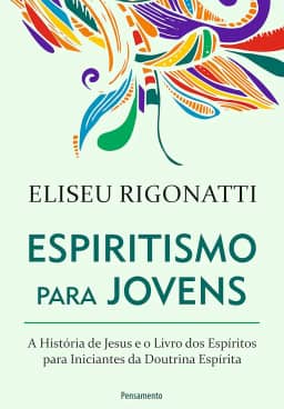 Espiritismo Para Jovens: A história de Jesus e o livro dos espíritos para iniciantes da doutrina espírita